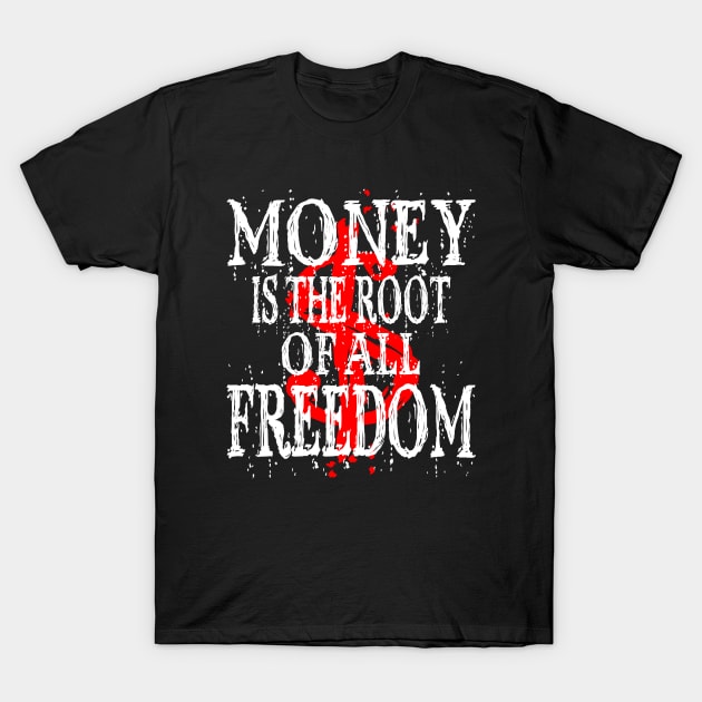 Money Is The Root Of All Freedom T-Shirt by Sifs Store